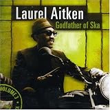 Laurel Aitken - Godfather of Ska