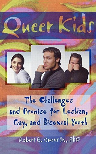Queer Kids: The Challenges and Promise for Lesbian, Gay, and Bisexual Youth (Haworth Gay & Lesbian Studies)