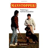 Manstopper: Training a Canine Guardian