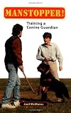 Manstopper!: Training a Canine Guardian