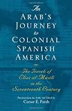 An Arab's journey to colonial Spanish America : the travels of Elias al-Mûsili in the seventeenth century