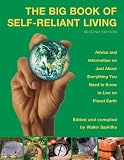 The Big Book of Self-Reliant Living, 2nd: Advice and Information on Just About Everything You Need to Know to Live on Planet Earth (Big Book of Self-Reliant Living: Advice & Information on Just)