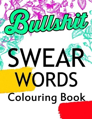 Swear words colouring book: An Adult Coloring Book