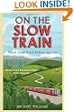On The Slow Train: Twelve Great British Railway Journeys (Slow Train 1)