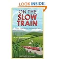 On The Slow Train: Twelve Great British Railway Journeys (Slow Train 1)