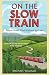 On The Slow Train: Twelve Great British Railway Journeys (Slow Train 1) at Amazon Books: 51BIKQWHFWL._SL75_