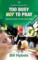 Too busy not to pray - 20th anniversary edition: Slowing Down to Be with God
