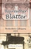 Bayreuther Bl�tter: Monatschrift, unter der Redaction von Hans von Wolzogen; herausgegeben vom Allgemeinen Richard Wagner-Verein. Jahrgang 16. 1893 - Unknown Author
