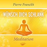 W�nsch dich schlank - Meditation - Pierre Franckh