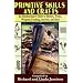 Primitive Skills and Crafts: An Outdoorsman's Guide to Shelters, Tools, Weapons, Tracking, Survival, and More
