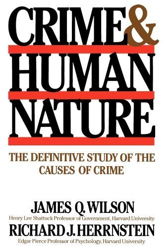 Crime & Human Nature: The Definitive Study of the Causes of Crime by Wilson, James Q., Herrnstein, Richard J. (1998) Paperback
