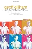 Geoff Gillham : six plays for theatre in education and youth theatre