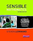 Sensible Mathematics Second Edition: A Guide for School Leaders in the Era of Common Core State Standards Sensible Mathematics Second Edition: A Guide for School Leaders in the Era of Common Core State Standards