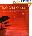 Tropical Houses: Living in Nature in Jamaica, Sri Lanka, Java, Bali, and the Coasts of Mexico and Belize
