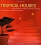 Tropical Houses: Living in Nature in Jamaica, Sri Lanka, Java, Bali, and the Coasts of Mexico and Belize