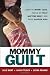 Mommy Guilt: Learn to Worry Less, Focus on What Matters Most, and Raise Happier Kids