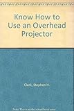 Know how to use an overhead projector