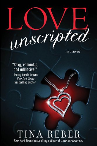 Love Unscripted:The Love Series, Book 1 by Tina Reber Love Unscripted:The Love Series, Book 1 by Tina Reber
