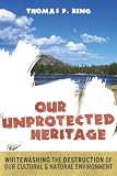 Our Unprotected Heritage: Whitewashing the Destruction of our Cultural and Natural Environment