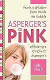 Asperger's in pink : a mother and daughter guidebook for raising (or being!) a girl with Asperger's