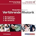 Manipulative Rhetorik - Verf�hrende Rhetorik: Sie begeistern, Sie �berzeugen, Sie verf�hren