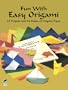 Fun with Easy Origami: 32 Projects and 24 Sheets of Origami Paper (Dover Origami Papercraft)