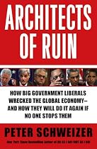 Architects of Ruin: How big government liberals wrecked the global economy---and how they will do it again if no one stops them