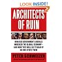 Architects of Ruin: How big government liberals wrecked the global economy---and how they will do it again if no one stops them