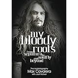 my bloody roots from sepultura to soulfly and beyond the autobiography
