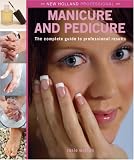 New Holland Professional: Manicure and Pedicure: The Complete Guide to Professional Results (New Holland Professional)