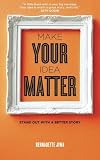 Make Your Idea Matter: Stand out with a better story by Jiwa, Bernadette (9/18/2012)