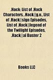 Hack: List of .Hack Characters, .Hack--G.U., List of .Hack--Sign Episodes, List of .Hack--Legend of the Twilight Episodes, .