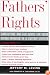 Fathers' Rights: Hard-Hitting & Fair Advice for Every Father Involved in a Custody Dispute