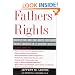 Fathers' Rights: Hard-Hitting and Fair Advice for Every Father Involved in a Custody Dispute