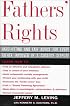 Fathers' Rights: Hard-Hitting & Fair Advice for Every Father Involved in a Custody Dispute