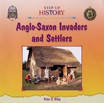 Anglo-Saxon Invaders and Settlers (Step-Up History)