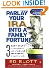 Parlay Your IRA into a Family Fortune: 3 EASY STEPS for creating a lifetime supply of tax-deferred, even tax-free, wealth for you and your family