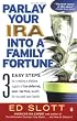 Parlay Your IRA into a Family Fortune: 3 EASY STEPS for creating a lifetime supply of tax-deferred, even tax-free, wealth for you and your family
