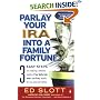 Parlay Your IRA into a Family Fortune: 3 EASY STEPS for creating a lifetime supply of tax-deferred, even tax-free, wealth for you and your family