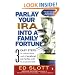 Parlay Your IRA into a Family Fortune: 3 EASY STEPS for creating a lifetime supply of tax-deferred, even tax-free, wealth for you and your family