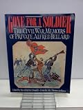 Gone for a Soldier: The Civil War Memoirs of Private Alfred Bellard