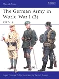 The German Army in World War I (3): 1917-18 (Men-at-Arms)