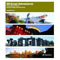 50 Great Adventures: Extraordinary Places And the People Who Built Them