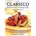 The Classico Pasta Sauce Cookbook: Tempting Home Cooked Meals Using Authentic Italian Pasta Sauces