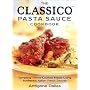 The Classico Pasta Sauce Cookbook: Tempting Home Cooked Meals Using Authentic Italian Pasta Sauces