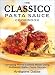 The Classico Pasta Sauce Cookbook: Tempting Home Cooked Meals Using Authentic Italian Pasta Sauces