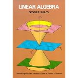 Linear Algebra (Dover Books on Mathematics) ~ G. E. Shilov