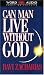 Can Man Live Without God
