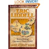 Eric Liddell: Something Greater Than Gold (Christian Heroes: Then & Now) by Janet Benge and Geoff Benge