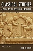 Classical Studies: A Guide to the Reference Literature, 2nd Edition (Reference Sources in the Humanities) Classical Studies: A Guide to the Reference Literature, 2nd Edition (Reference Sources in the Humanities)